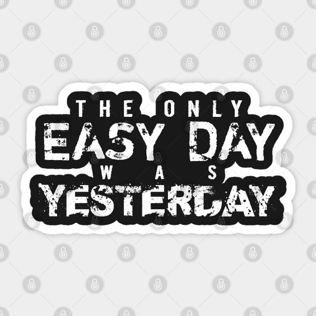 The Only Easy Day Was Yesterday Sticker by Elvdant